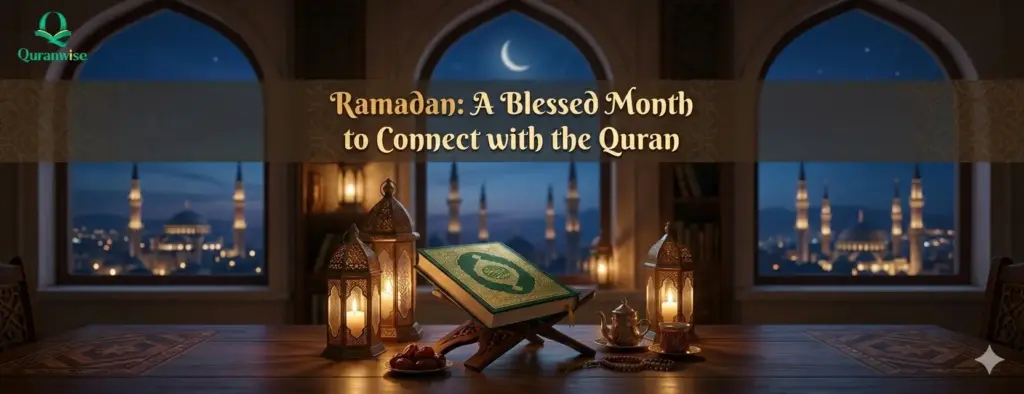 Ramadan: A Blessed Month to Connect with the Quran