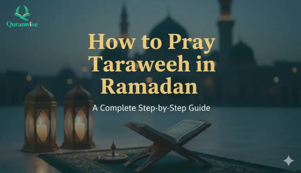How to Pray Taraweeh in Ramadan: A Complete Step-by-Step Guide