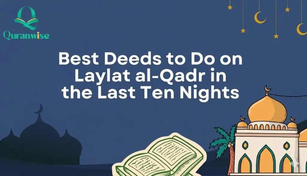 Best Deeds to Do on Laylat al-Qadr in the Last Ten Nights