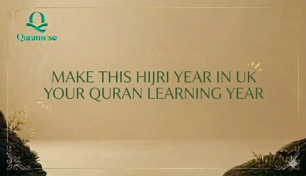 Make This Hijri Year in UK Your Quran Learning Year